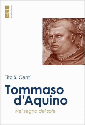 Tommaso d'Aquino. Nel segno del sole - Tito S. Centi - Libro Ares 2023, Profili | Libraccio.it