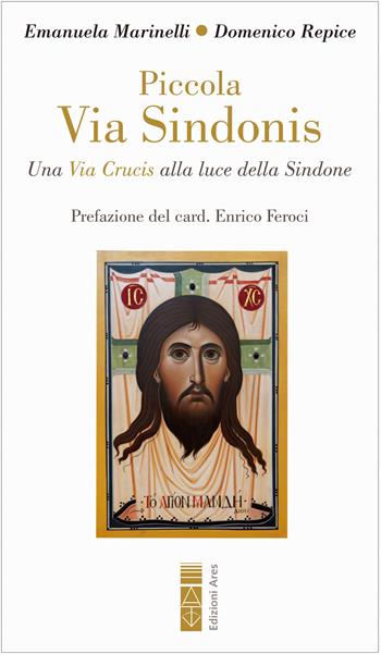 Piccola Via Sindonis. Una Via Crucis alla luce della Sindone - Emanuela Marinelli, Domenico Repice - Libro Ares 2023, Emmaus | Libraccio.it