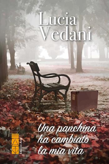Una panchina ha cambiato la mia vita - Lucia Vedani - Libro Ares 2023, Smeraldi | Libraccio.it
