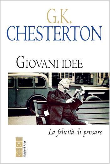 Giovani idee. La felicità di pensare - Gilbert Keith Chesterton - Libro Ares 2023, Narratori | Libraccio.it