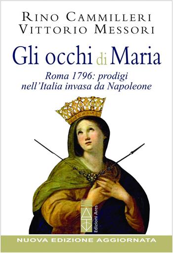 Gli occhi di Maria. Roma 1796: prodigi nell'Italia invasa da Napoleone. Nuova ediz. - Vittorio Messori, Rino Cammilleri - Libro Ares 2023, Emmaus | Libraccio.it