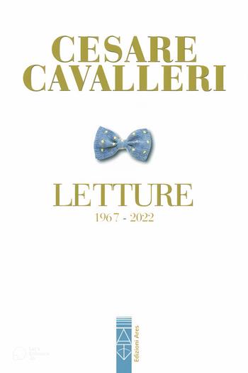 Letture (1967-2022) - Cesare Cavalleri - Libro Ares 2023, Narratori | Libraccio.it