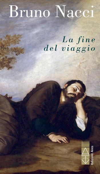 La fine del viaggio - Bruno Nacci - Libro Ares 2023, Narratori | Libraccio.it