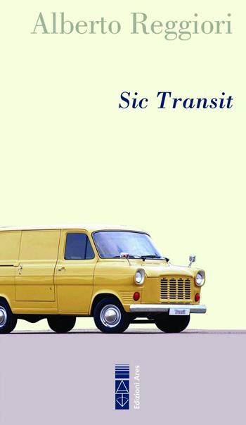 Sic transit - Alberto Reggiori - Libro Ares 2023, Narratori | Libraccio.it