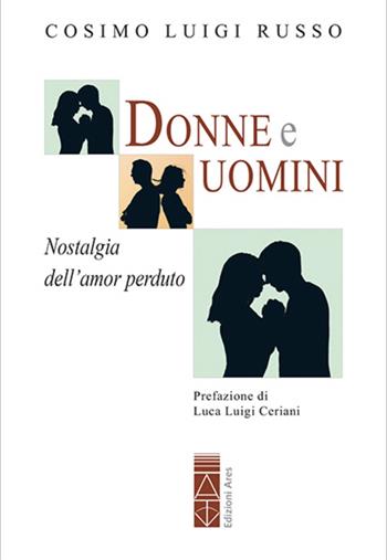 Donne e uomini. Nostalgia dell'amor perduto - Cosimo Luigi Russo - Libro Ares 2023, Genitori e figli | Libraccio.it