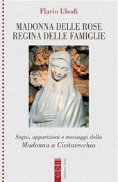 Madonna delle rose Regina delle famiglie. Segni, apparizioni e messaggio della Madonna a Civitavecchia