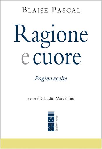 Ragione e cuore. Pagine scelte - Blaise Pascal - Libro Ares 2023, Emmaus | Libraccio.it