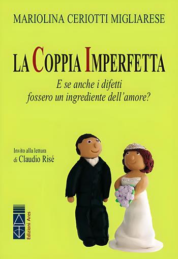 La coppia imperfetta. E se anche i difetti fossero un ingrediente dell'amore? Nuova ediz. - Mariolina Ceriotti Migliarese - Libro Ares 2023, Genitori e figli | Libraccio.it