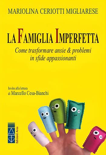 La famiglia imperfetta. Come trasformare ansie & problemi in sfide appassionanti. Nuova ediz. - Mariolina Ceriotti Migliarese - Libro Ares 2023, Genitori e figli | Libraccio.it