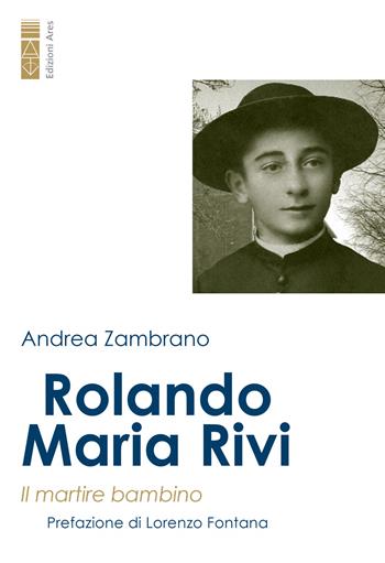 Rolando Maria Rivi. Il martire bambino - Andrea Zambrano - Libro Ares 2023, Profili | Libraccio.it