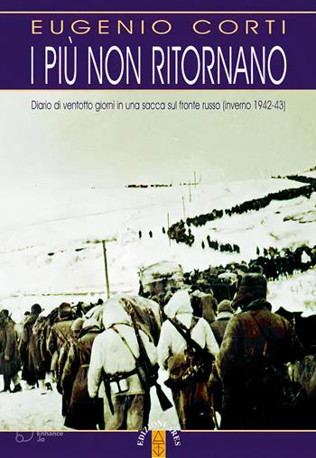 I più non ritornano. Diario di ventotto giorni in una sacca sul fronte russo (inverno 1942-43). Nuova ediz. - Eugenio Corti - Libro Ares 2023, Opere di Eugenio Corti | Libraccio.it