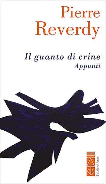 Il guanto di crine (Appunti) - Pierre Reverdy - Libro Ares 2023, Ossidiana | Libraccio.it