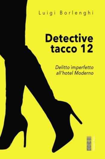 Detective tacco 12. Delitto imperfetto all'hotel Moderno - Luigi Borlenghi - Libro Ares 2023, Narratori | Libraccio.it