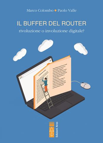 Il buffer del router. Rivoluzione o involuzione digitale? - Marco Colombo, Paolo Valle - Libro Ares 2023 | Libraccio.it