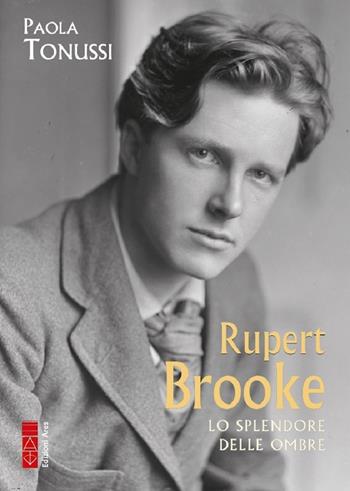 Rupert Brooke. Lo splendore delle ombre - Paola Tonussi - Libro Ares 2024, Profili | Libraccio.it