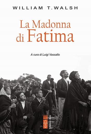 La Madonna di Fatima - Walsh William T. - Libro Ares 2024, Smeraldi | Libraccio.it