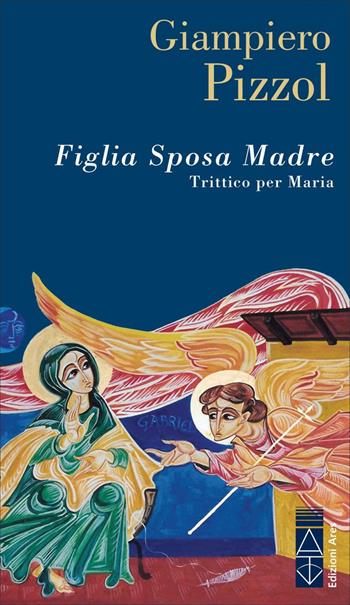 Figlia. Sposa. Madre. Trittico per Maria - Giampiero Pizzol - Libro Ares 2024, Ossidiana | Libraccio.it