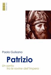 Patrizio. Un santo tra le rovine dell’impero