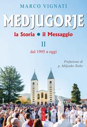 Medjugorje. La storia il messaggio. Vol. 2: Dal 1995 a oggi