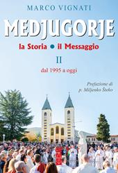 Medjugorje. La storia il messaggio. Vol. 2: Dal 1995 a oggi