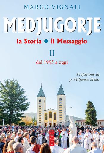 Medjugorje. La storia il messaggio. Vol. 2: Dal 1995 a oggi - Marco Vignati - Libro Ares 2024, Smeraldi | Libraccio.it