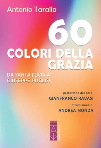 60 colori della Grazia. Da santa Lucia a Giuseppe Puglisi - Antonio Tarallo - Libro Ares 2024, Emmaus | Libraccio.it