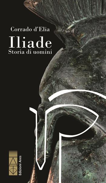 Iliade - Corrado D'Elia - Libro Ares 2024, Narratori | Libraccio.it