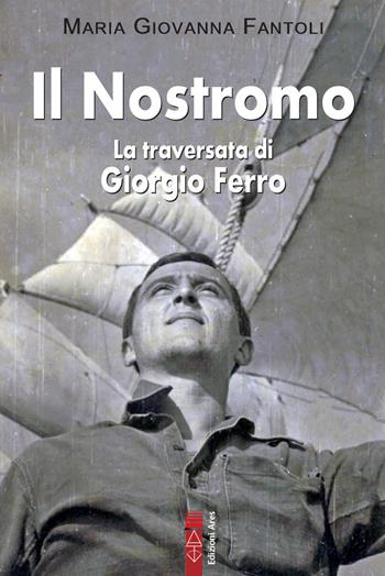Il nostromo. La traversata di Giorgio Ferro - Maria Giovanna Fantoli - Libro Ares 2024, Smeraldi | Libraccio.it