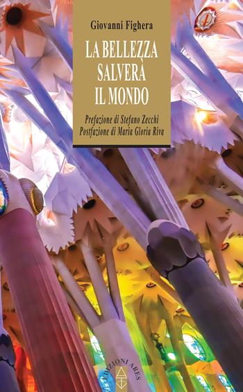 La bellezza salverà il mondo - Giovanni Fighera - Libro Ares 2024, Anima & psiche | Libraccio.it