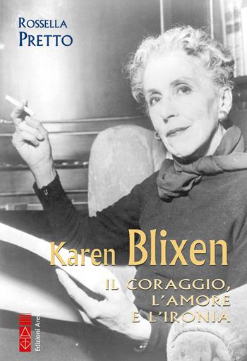 Karen Blixen. Il coraggio, l’amore e l’ironia - Rossella Pretto - Libro Ares 2024, Profili | Libraccio.it