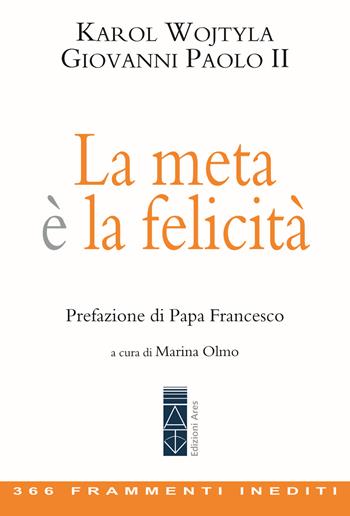 La meta è la felicità. 366 frammenti inediti - Giovanni Paolo II - Libro Ares 2024, Classici della catechesi | Libraccio.it