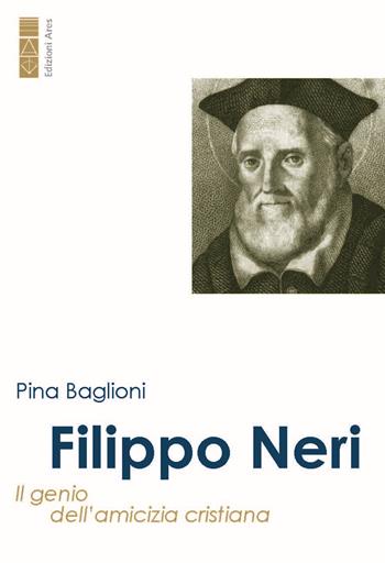 Filippo Neri. Il genio dell'amicizia cristiana - Pina Baglioni, Rocco Camillò - Libro Ares 2024, Profili | Libraccio.it