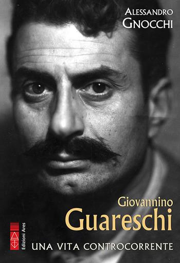 Giovannino Guareschi. Una vita controcorrente - Alessandro Gnocchi - Libro Ares 2025, Profili | Libraccio.it