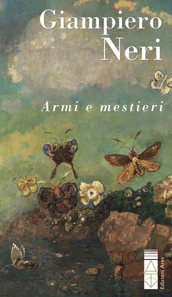 Armi e mestieri - Giampiero Neri, Roberto Galaverni - Libro Ares 2025, Narratori | Libraccio.it
