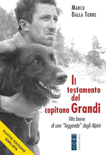 Il testamento del capitano Grandi. Vita breve di una «leggenda» degli Alpini - Marco Dalla Torre - Libro Ares 2025, Faretra | Libraccio.it