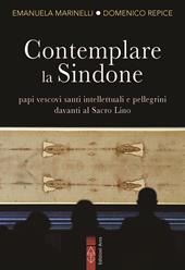 Contemplare la Sindone. Papi, vescovi, santi, intellettuali e pellegrini davanti al Sacro Lino