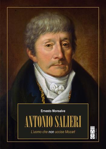 Antonio Salieri. L’uomo che non uccise Mozart - Ernesto Monsalve - Libro Ares 2025, Profili | Libraccio.it