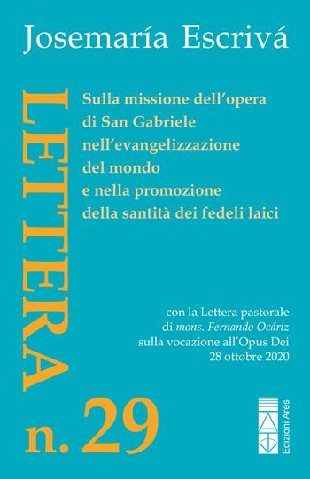 Lettera N. 29. Sulla missione dell’opera di San Gabriele nell’evangelizzazione del mondo e nella promozione della santità dei fedeli laici - San Josemaría Escrivá de Balaguer - Libro Ares 2025, Opere del beato Josemaría Escrivá | Libraccio.it