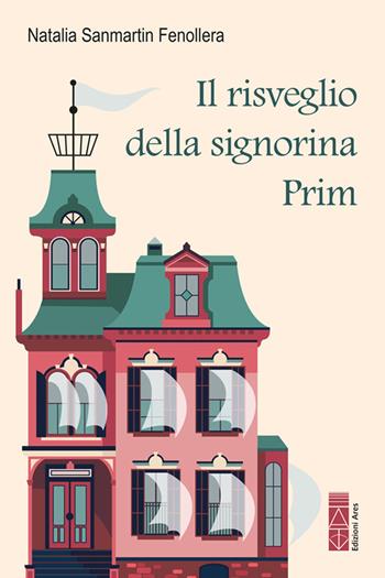 Il risveglio della signorina Prim - Natalia Sanmartin Fenollera - Libro Ares 2025, Narratori | Libraccio.it