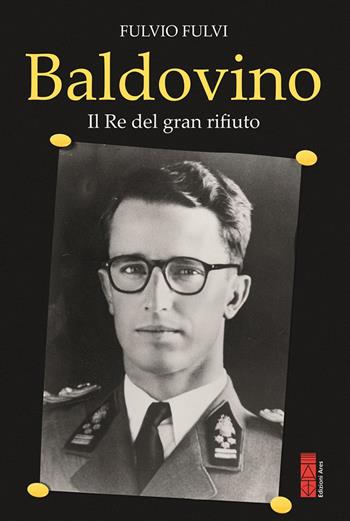 Baldovino. Il re del gran rifiuto - Fulvio Fulvi - Libro Ares 2025, Smeraldi | Libraccio.it