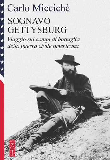 Sognavo Gettysburg. Viaggio sui campi di battaglia della guerra civile americana - Carlo Miccichè - Libro Ares 2025, Faretra | Libraccio.it
