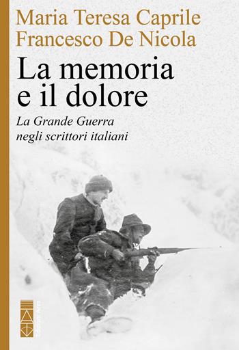 La memoria e il dolore. La Grande Guerra negli scrittori italiani - Maria Teresa Caprile, Francesco De Nicola - Libro Ares 2026, Faretra | Libraccio.it