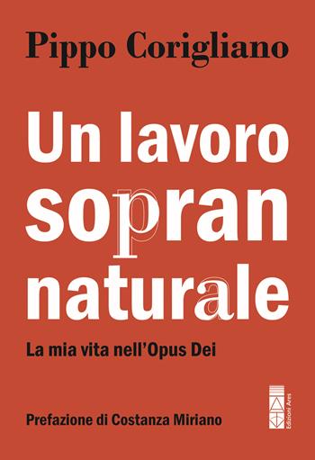 Un lavoro soprannaturale. La mia vita nell'Opus Dei - Pippo Corigliano - Libro Ares 2025, Smeraldi | Libraccio.it