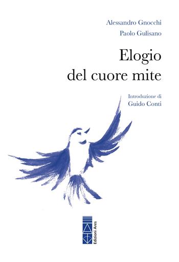 Elogio del cuore mite - Alessandro Gnocchi, Paolo Gulisano - Libro Ares 2025, Sagitta | Libraccio.it