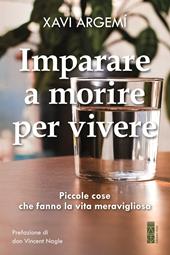 Imparare a morire per vivere. Piccole cose che fanno la vita meravigliosa