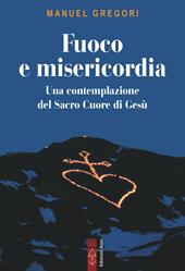 Fuoco e misericordia. In contemplazione del Sacro Cuore di Gesù