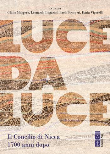 Luce da Luce. Il Concilio di Nicea 1700 anni dopo  - Libro Ares 2025, Sagitta | Libraccio.it