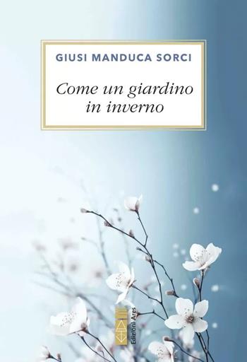 Come un giardino in inverno - Giusi Manduca Sorci - Libro Ares 2025, Smeraldi | Libraccio.it