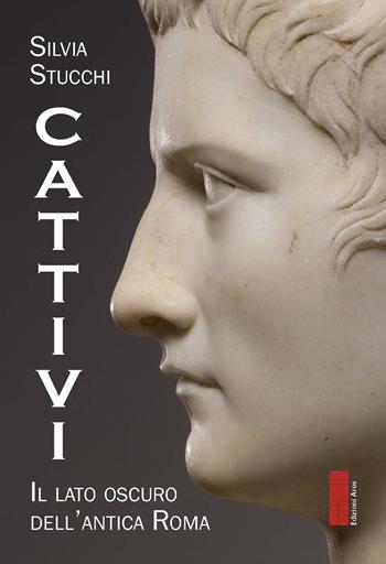 Cattivi. Il lato oscuro delle Antica Roma - Silvia Stucchi - Libro Ares 2026, Sagitta | Libraccio.it