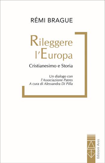 Rileggere l'Europa - Rémi Brague - Libro Ares 2026 | Libraccio.it